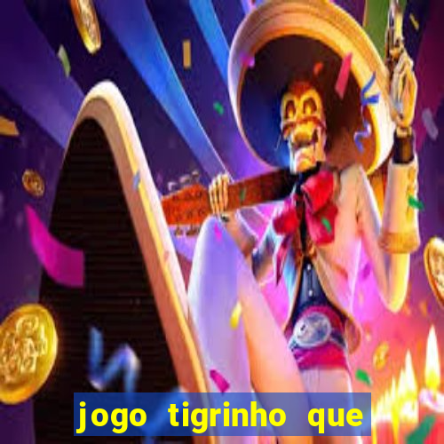 jogo tigrinho que da bonus no cadastro